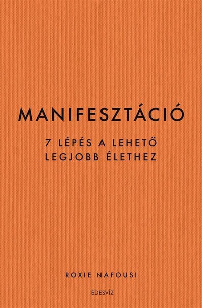 Manifesztáció - 7 lépés a lehető legjobb élethez