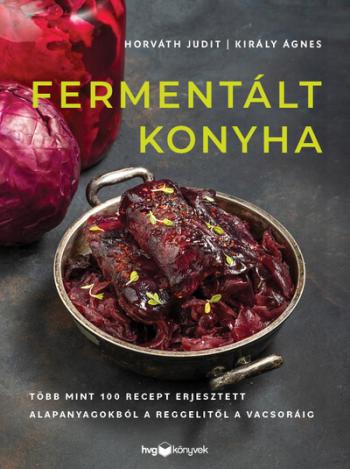 Fermentált konyha - Több mint 100 recept erjesztett alapanyagokból a reggelitől a vacsoráig 1.Kép