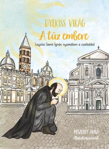 A tűz embere - Loyolai Szent Ignác nyomában a családdal 1.Kép