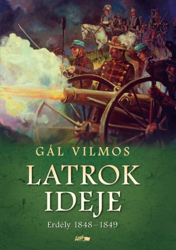 Latrok ideje - Erdély 1848-1849 1.Kép