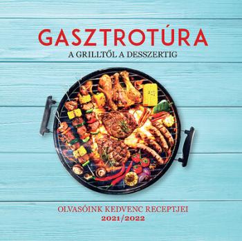 Gasztrotúra - A grilltől a desszertig - Olvasóink kedvenc receptjei 2021/2022 1.Kép