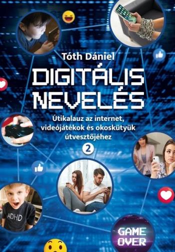 Digitális nevelés 2. - Útikalauz az internet, videojátékok és okoskütyük útvesztőjéhez 1.Kép