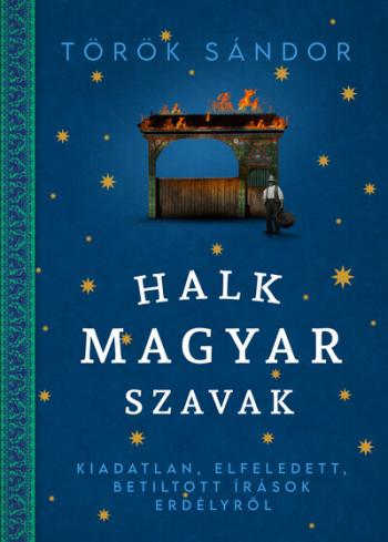 Halk magyar szavak - Kiadatlan, elfeledett, betiltott írások Erdélyről 1.Kép