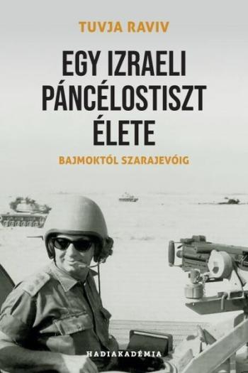 Egy izraeli páncélostiszt élete - Bajmoktól Szarajevóig - Hadiakadémia 1.Kép