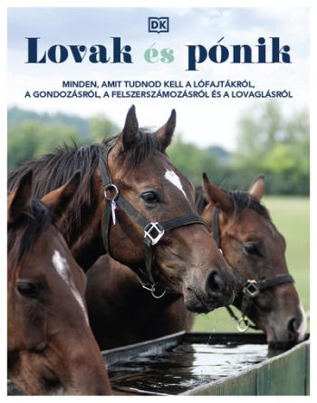 Lovak és pónik - Minden, amit tudnod kell a lófajtákról, a gondozásról, a felszerszámozásról és a lovaglásról 1.Kép