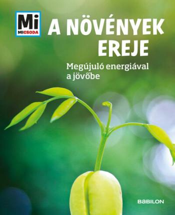 A növények ereje - Megújuló nyersanyagokkal a jövőbe - Mi MICSODA 1.Kép