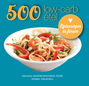 500 low-carb étel - Alacsony szénhidráttartalmú ételek minden étkezéshez (új kiadás) 1.Kép