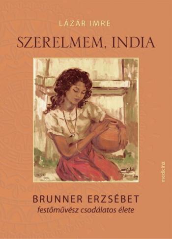 Szerelmem, India - Brunner Erzsébet festőművész csodálatos élete 1.Kép