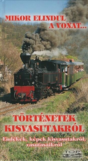 Mikor elindul a vonat... - Történetek kisvasutakról 1.Kép