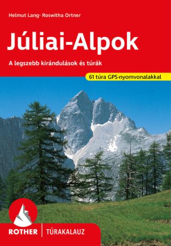 Júliai-Alpok - A legszebb kirándulások és túrák - Rother túrakalauz 1.Kép