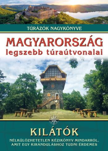 Magyarország legszebb túraútvonalai - Kilátók /Túrázók nagykönyve 1.Kép