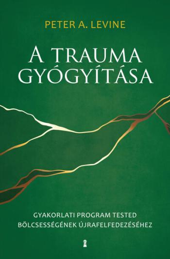 A trauma gyógyítása - Gyakorlati program tested bölcsességének újrafelfedezéséhez 1.Kép