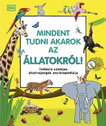Mindent tudni akarok az állatokról! - Tudásra szomjas állatrajongók enciklopédiája 1.Kép