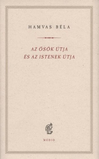 Az ősök útja és az istenek útja - Hamvas Béla kiskönyvtár 1.Kép