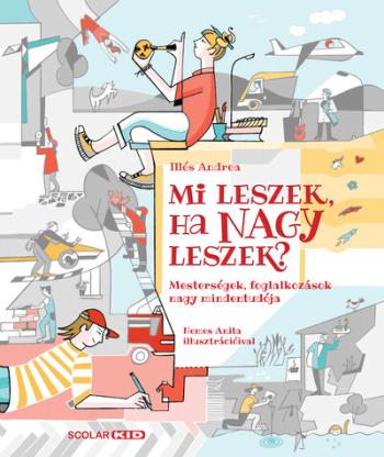Mi leszek, ha nagy leszek? - Mesterségek, foglalkozások nagy mindentudója 1.Kép
