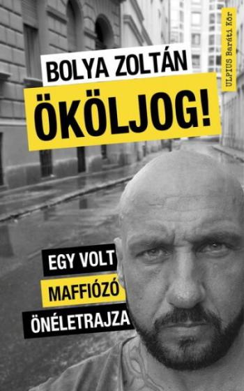Ököljog! - Egy volt maffiózó önéletrajza 1.Kép