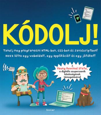 Kódolj! - Tanulj meg programozni HTML-ben, CSS-ben és JAVAScriptben! (új kiadás) 1.Kép