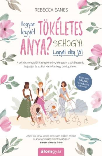 Hogyan legyél tökéletes anya? Sehogy! Legyél elég jó! 1.Kép