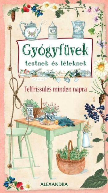 Gyógyfüvek testnek és léleknek - Felfrissülés minden napra 1.Kép