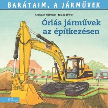 Óriási járművek az építkezésen - Barátaim, a járművek 12. 1.Kép