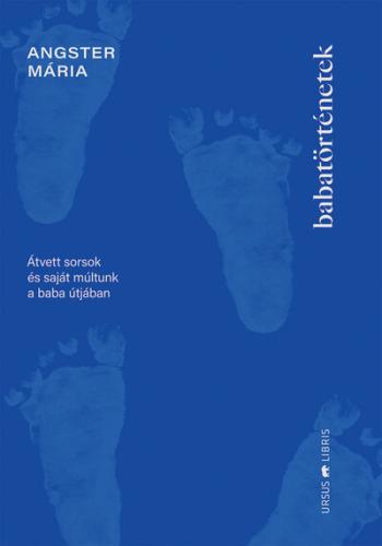 Babatörténetek - Átvett sorsok és saját múltunk a baba útjában 1.Kép