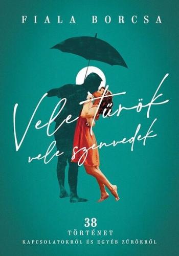 Vele tűrök, vele szenvedek - 38 történet kapcsolatokról és egyéb zűrökről 1.Kép