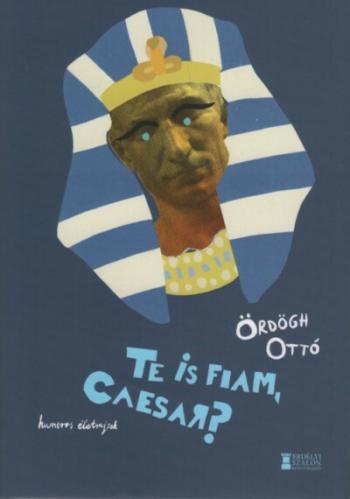 Te is fiam, Caesar? - Humoros irodalmi életrajzok 1.Kép