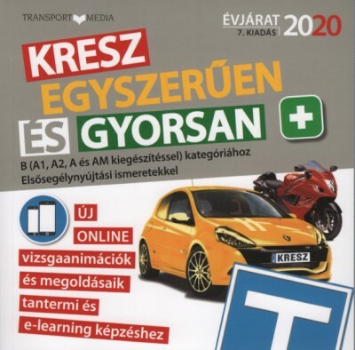 KRESZ egyszerűen és gyorsan +  B (A1, A2, A és AM kiegészítéssel) kategóriához. Elsősegélynyújtási ismeretekkel 2020.