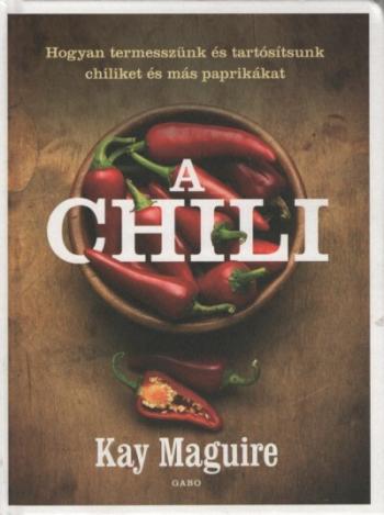 A chili - Hogyan termesszünk és tartósítsunk chiliket és más paprikákat (új kiadás) 1.Kép