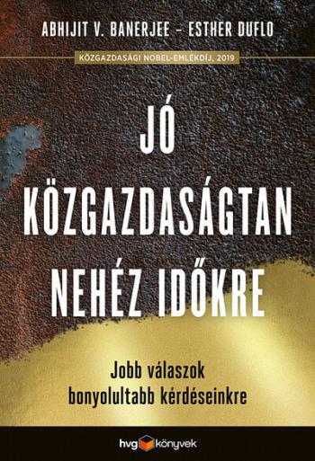 Jó közgazdaságtan a nehéz időkre - Jobb válaszok bonyolultabb kérdéseinkre 1.Kép
