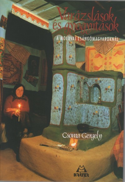 Varázslások és gyógyítások - A MOLDVAI CSÁNGÓMAGYAROKNÁL