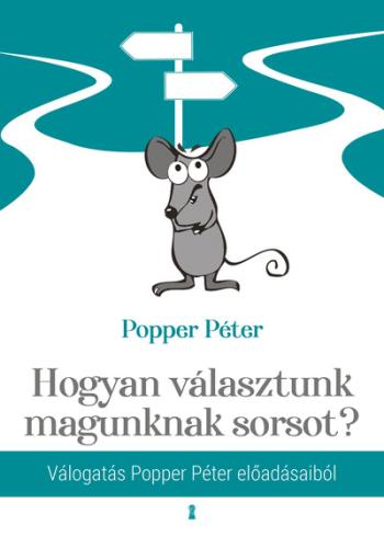 Hogyan választunk magunknak sorsot? - Válogatás Popper Péter előadásaiból 1.Kép