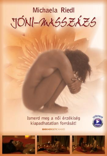 Jóni-masszázs - Ismerd meg a női érzékiség kiapadhatatlan forrását!  - Letölthető masszázs videóval (új kiadás) 1.Kép