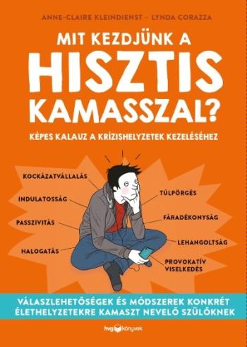 Mit kezdjünk a hisztis kamasszal? - Képes kalauz a krízishelyzetek kezeléséhez 1.Kép