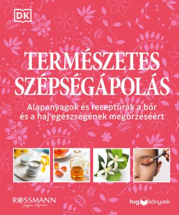 Természetes szépségápolás - Alapanyagok és receptúrák a bőr és a haj egészségének megőrzéséért 1.Kép