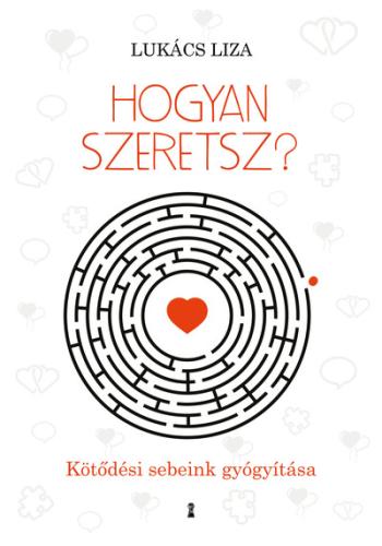 Hogyan szeretsz? - Kötődési sebeink gyógyítása 1.Kép