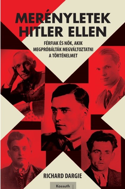 Merényletek Hitler ellen - Férfiak és nők, akik megpróbálták megváltoztatni a történelmet /II. világháborús sorozat 2.