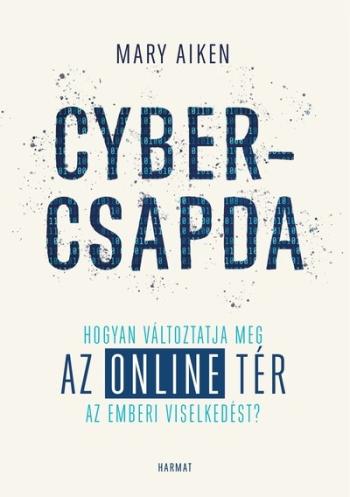 Cybercsapda - Hogyan változtatja meg az online tér az emberi viselkedést? 1.Kép