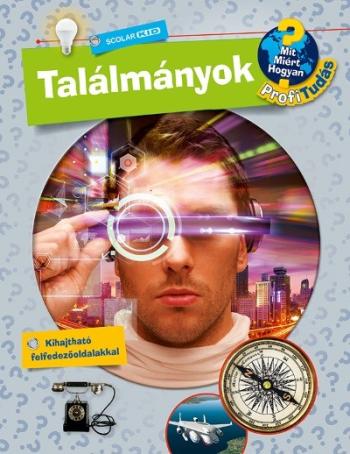 Találmányok /Mit? Miért? Hogyan? - Profi Tudás 1.Kép