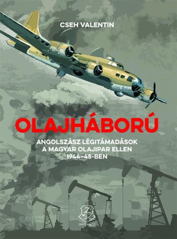 Olajháború - Angolszász légitámadások a magyar olajipar ellen 1944-45-ben 1.Kép