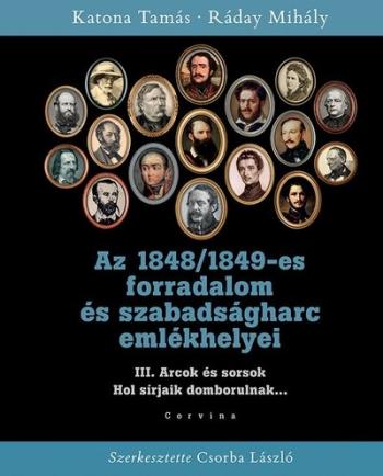 Az 1848/1849-es forradalom és szabadságharc emlékhelyei - 3. kötet: Arcok és sorsok 1.Kép
