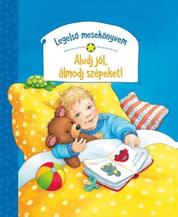 Legelső mesekönyvem - Aludj jól, álmodj szépeket! 1.Kép