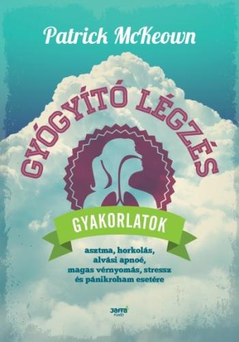 Gyógyító légzés - Gyakorlatok asztma, horkolás, alvási apnoé, magas vérnyomás, streesz, és pánikroham esetére 1.Kép