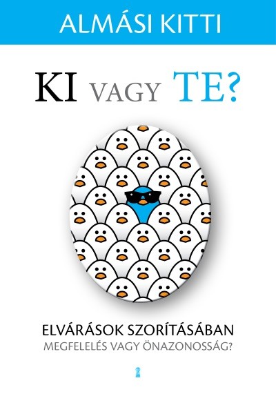 Ki vagy Te? - Elvárások szorításában - Megfelelés vagy önazonosság?