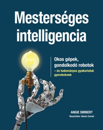 Mesterséges intelligencia - Okos gépek, gondolkodó robotok - és tudományos gyakorlatok gyerekeknek 1.Kép