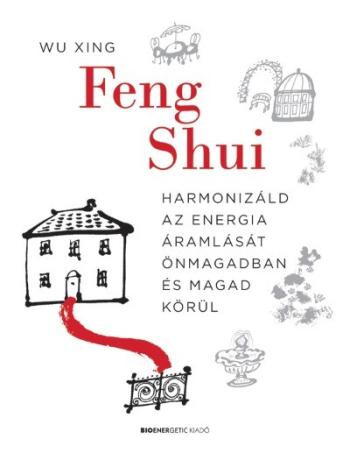 Feng Shui - Harmonizáld az energia áramlását önmagadban és magad körül 1.Kép
