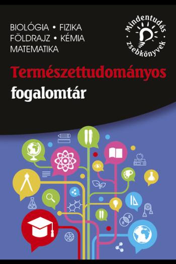 Természettudományos fogalomtár - Biológia, fizika, földrajz, kémia, matematika 1.Kép