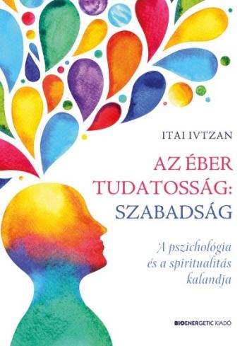 Az éber tudatosság: szabadság - A pszichológia és a spiritualitás kalandja 1.Kép
