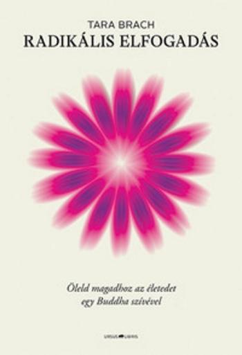 Radikális elfogadás - Öleld magadhoz az életedet egy Buddha szívével 1.Kép
