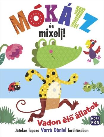 Mókázz és mixelj! - Vadon élő állatok - Játékos lapozó Varró Dániel fordításában 1.Kép